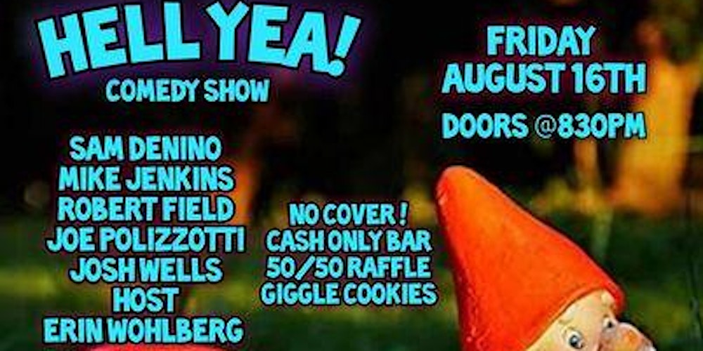 Hell Yea! Comedy Fri, Aug 16th FREE! (Doors: 8:30pm, Show: 9:30pm)