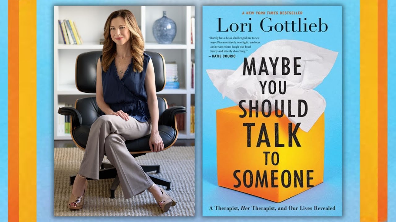 Maybe You Should Talk To Someone: Examining the Truths and Fictions we Tell Ourselves with Lori Gottlieb