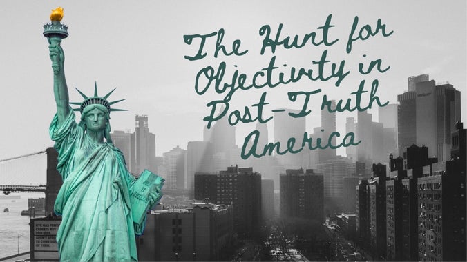 Sunday Gathering: The Hunt for Objectivity in Post-Truth America