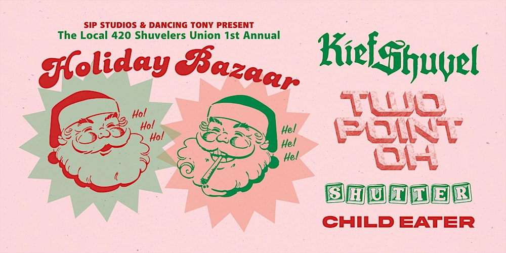 Holiday Bazaar: Featuring Kief Shuvel, Two Point Oh, Shutter, & Child Eater