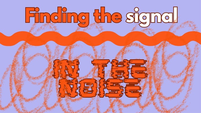 Sunday Gathering: Finding the Signal in the Noise