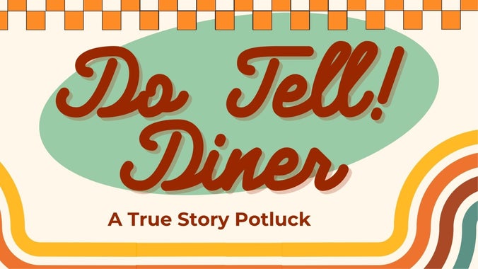 Do Tell! Diner: A True Story Potluck