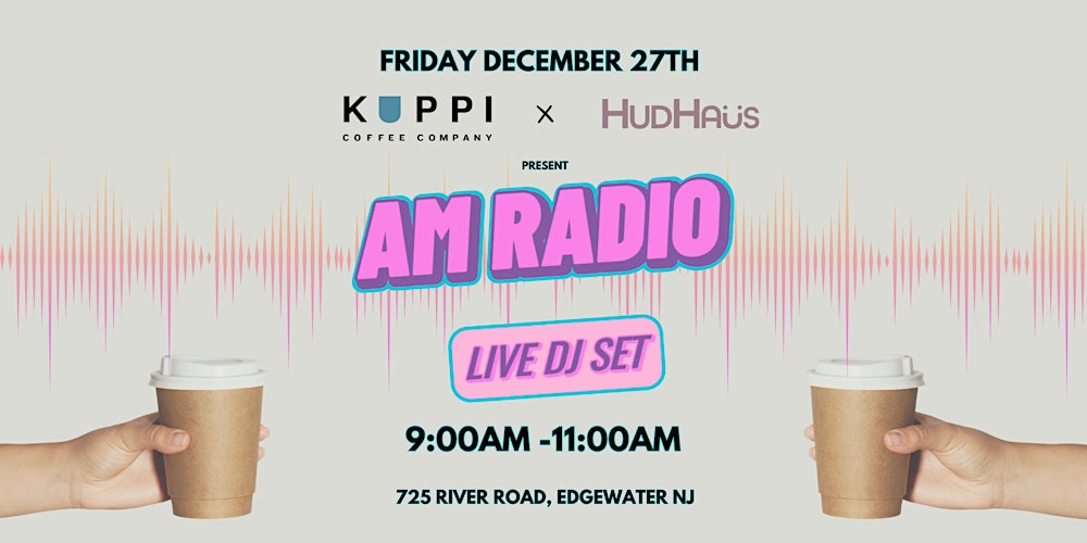 AM RADIO PARTY at Kuppi Coffee in Edgewater NJ